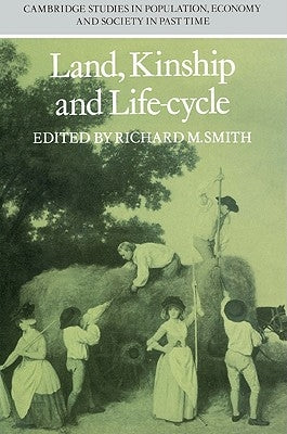 Land, Kinship and Life-Cycle by Smith, Richard M.