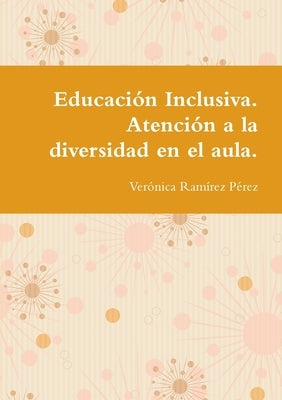 Educación Inclusiva. Atención a la diversidad en el aula. by Ramírez Pérez, Verónica