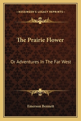 The Prairie Flower: Or Adventures in the Far West by Bennett, Emerson