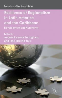 Resilience of Regionalism in Latin America and the Caribbean: Development and Autonomy by Rivarola Puntigliano, Andres