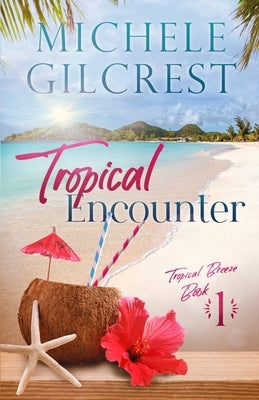 Tropical Encounter (Tropical Breeze Book 1) by Gilcrest, Michele