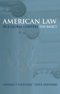American Law in a Global Context: The Basics by Fletcher, George P.