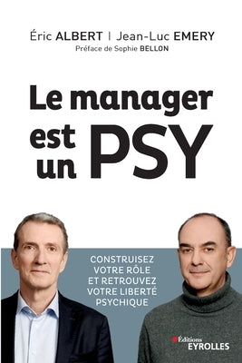 Le manager est un psy: Construire votre r�et retrouvez votre libert�sychique. Pr�ce de Sophie Bellon by Emery, Jean-Luc