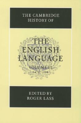 The Cambridge History of the English Language by Lass, Roger
