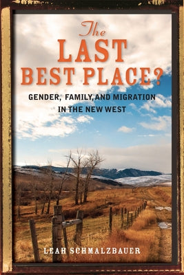 The Last Best Place?: Gender, Family, and Migration in the New West by Schmalzbauer, Leah