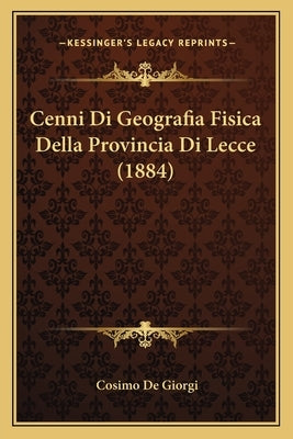 Cenni Di Geografia Fisica Della Provincia Di Lecce (1884) by De Giorgi, Cosimo