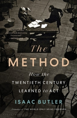 The Method: How the Twentieth Century Learned to ACT by Butler, Isaac