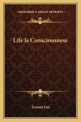 Life Is Consciousness by Fox, Emmet