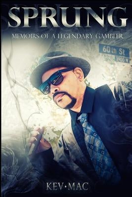 Sprung: Memoirs of a Legendary Gambler by Mac, Kev