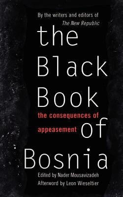 The Black Book of Bosnia: The Consequences of Appeasement by Mousavizadeh, Nader