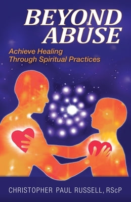 Beyond Abuse: Achieve Healing Through Spiritual Practices by Russell, Christopher Paul
