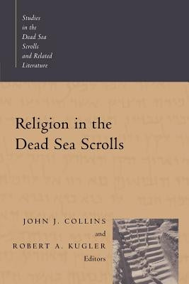 Religion in the Dead Sea Scrolls by Collins, John Joseph