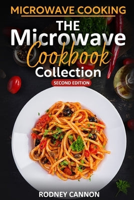 Microwave Cooking The Microwave Cookbook Collection: Second Edition 2023 by Cannon, Rodney