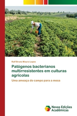 Patógenos bacterianos multirresistentes em culturas agrícolas by Lopes, Ralf Bruno Moura