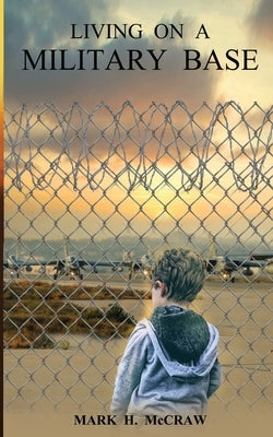 Living on a Military Base by McCraw, Mark