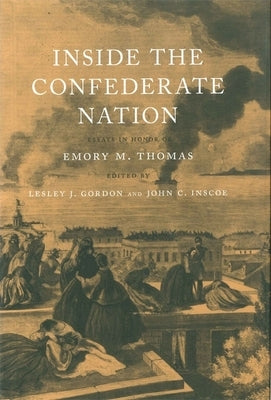 Inside the Confederate Nation: Essays in Honor of Emory M. Thomas by Gordon, Lesley J.