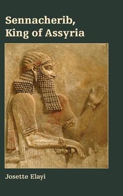 Sennacherib, King of Assyria by Elayi, Josette