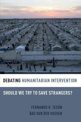 Debating Humanitarian Intervention: Should We Try to Save Strangers? by Tesón, Fernando R.