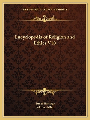 Encyclopedia of Religion and Ethics V10 by Hastings, James