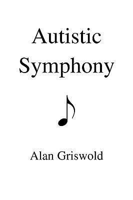 Autistic Symphony by Griswold, Alan
