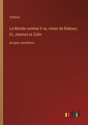 Le Monde comme il va, vision de Babouc; Et, Jeannot et Colin: en gros caractères by Voltaire