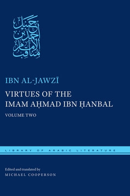 Virtues of the Imam Ahmad Ibn Ḥanbal: Volume Two by Al-Jawzī, Ibn