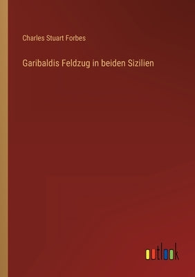 Garibaldis Feldzug in beiden Sizilien by Forbes, Charles Stuart