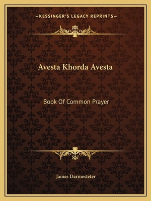 Avesta Khorda Avesta: Book of Common Prayer by Darmesteter, James