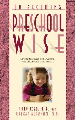 On Becoming Preschool Wise: Optimizing Educational Outcomes What Preschoolers Need to Learn by Ezzo, Gary