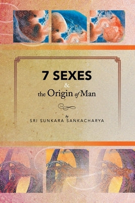 7 Sexes & the Origin of Man by Sankacharya, Sri Sunkara