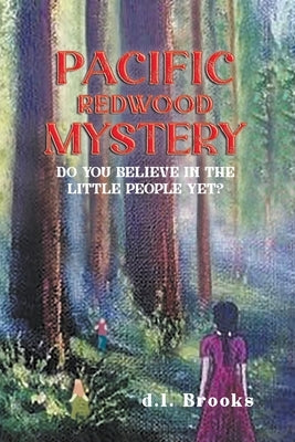 Pacific Redwood Mystery: Do You Believe in the Little People Yet? by Brooks, D. L.
