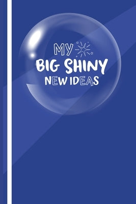 My Big New Shiny Ideas Book by Klaver, Rachel A.