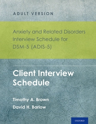 Anxiety and Related Disorders Interview Schedule for Dsm-5 (Adis-5)(R) - Adult Version: Client Interview Schedule 5-Copy Set by Brown, Timothy A.