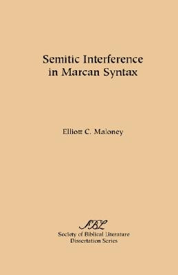 Semitic Interference in Marcan Syntax by Maloney, Elliott C.
