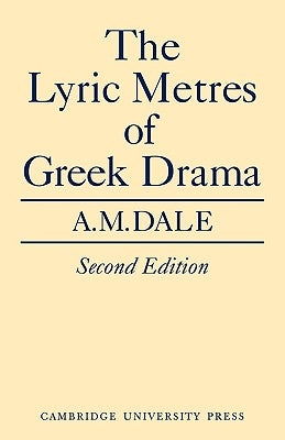 Lyric Metres of Greek Drama by Dale, A. M.