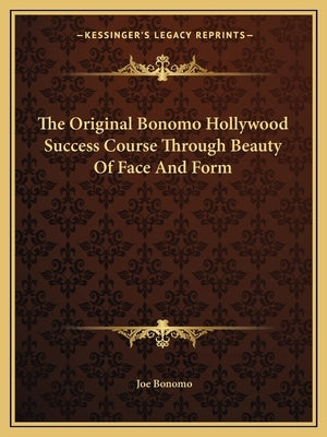 The Original Bonomo Hollywood Success Course Through Beauty of Face and Form by Bonomo, Joe