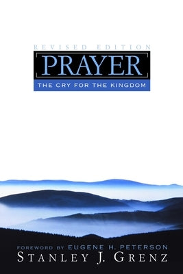 Prayer: The Cry for the Kingdom by Grenz, Stanley J.
