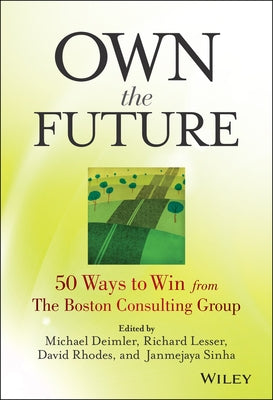 Own the Future: 50 Ways to Win from The Boston Consulting Group by Lesser, Richard
