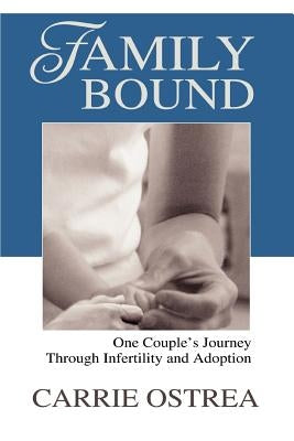 Family Bound: One Couple's Journey Through Infertility and Adoption by Ostrea, Carrie
