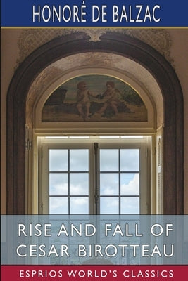 Rise and Fall of Cesar Birotteau (Esprios Classics): Translated by Katharine Prescott Wormeley by Balzac, Honoré de