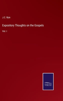 Expository Thoughts on the Gospels: Vol. I by Ryle, J. C.