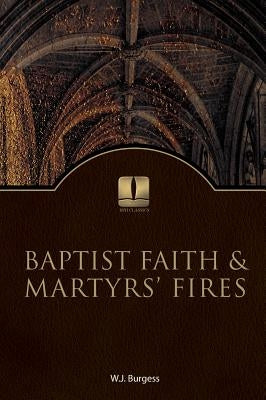Baptist Faith and Martyrs' Fires by Burges, W. J.