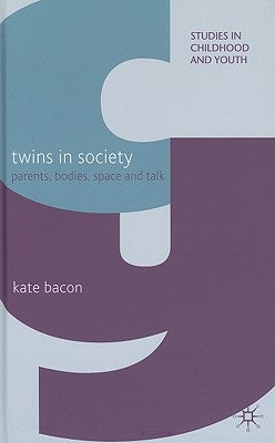 Twins in Society: Parents, Bodies, Space and Talk by Bacon, K.