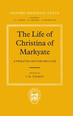The Life of Christina of Markyate: A Twelfth Century Recluse by Talbot, C. H.