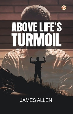 Above Life's Turmoil by Allen, James