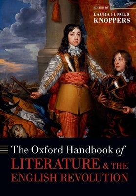 Oxford Handbook of Literature and the English Revolution by Lunger Knoppers, Laura