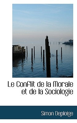 Le Conflit de La Morale Et de La Sociologie by Deploige, Simon