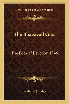 The Bhagavad Gita: The Book of Devotion 1946 by Judge, William Q.