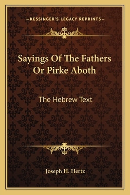 Sayings of the Fathers or Pirke Aboth: The Hebrew Text by Hertz, Joseph H.