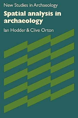 Spatial Analysis in Archaeology by Hodder, Ian